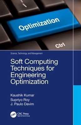 Soft Computing Techniques for Engineering Optimization - Kaushik Kumar, Supriyo Roy, J. Paulo Davim