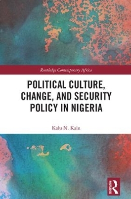 Political Culture, Change, and Security Policy in Nigeria - Kalu Kalu