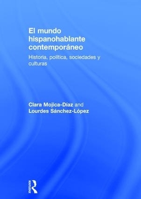 El mundo hispanohablante contemporáneo - Clara Mojica-Diaz, Lourdes Sánchez-López