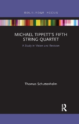 Michael Tippett’s Fifth String Quartet - Thomas Schuttenhelm