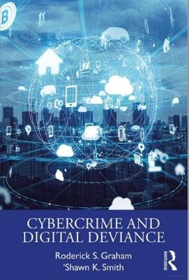 Cybercrime and Digital Deviance - Roderick S. Graham, 'Shawn K. Smith