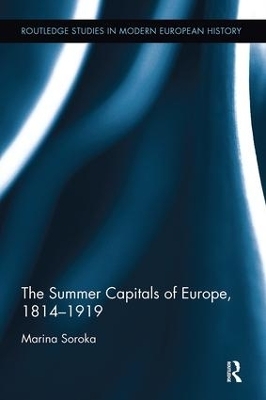 The Summer Capitals of Europe, 1814-1919 - Marina Soroka