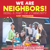 We Are Neighbors! Being a Part of Community - Social Skills Book Kindergarten | Children's Friendship & Social Skills Books - Baby Professor