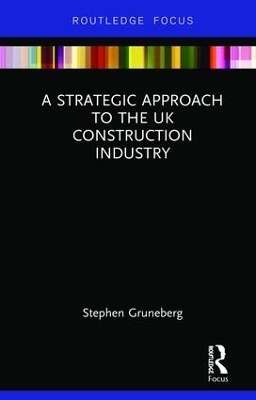 A Strategic Approach to the UK Construction Industry - Stephen Gruneberg