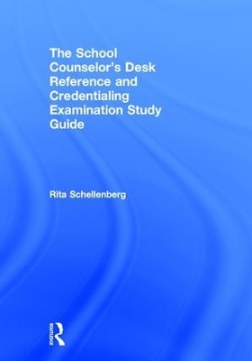 The School Counselor’s Desk Reference and Credentialing Examination Study Guide - Rita Schellenberg