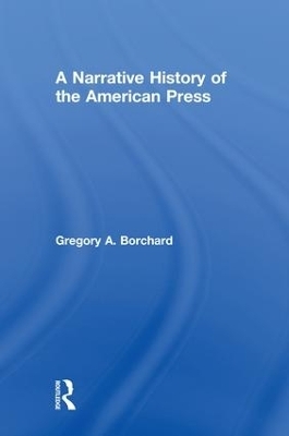 A Narrative History of the American Press - Gregory Borchard