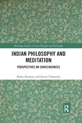 Indian Philosophy and Meditation - Rahul Banerjee, Amita Chatterjee