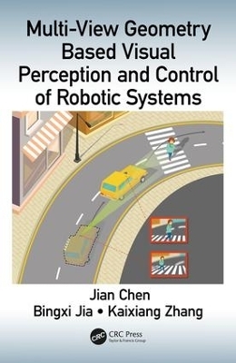 Multi-View Geometry Based Visual Perception and Control of Robotic Systems - Jian Chen, Bingxi Jia, Kaixiang Zhang