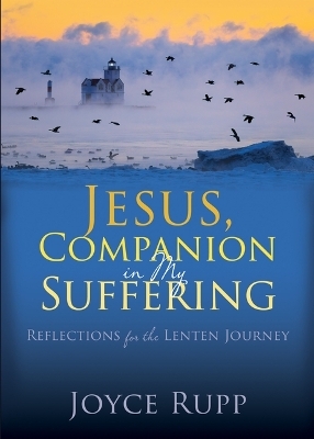 Jesus, Companion in My Suffering - Joyce Rupp