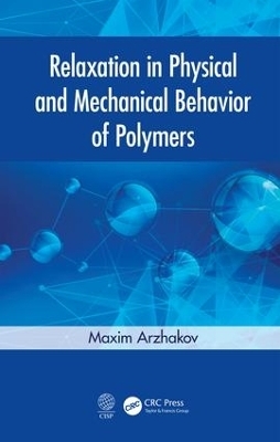 Relaxation in Physical and Mechanical Behavior of Polymers - Maxim Arzhakov