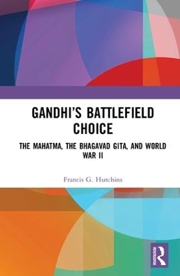 Gandhi’s Battlefield Choice - Francis G. Hutchins