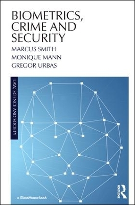 Biometrics, Crime and Security - Marcus Smith, Monique Mann, Gregor Urbas