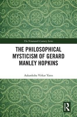 The Philosophical Mysticism of Gerard Manley Hopkins - Aakanksha Virkar Yates