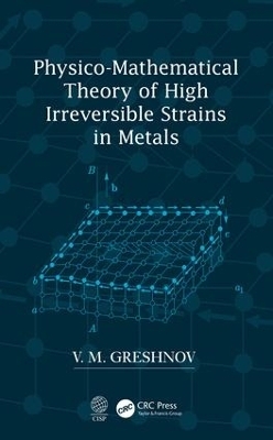 Physico-Mathematical Theory of High Irreversible Strains in Metals - V.M. Greshnov