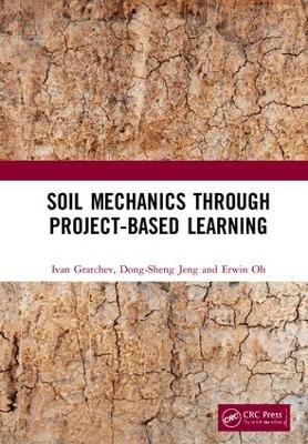 Soil Mechanics Through Project-Based Learning - Ivan Gratchev, Dong-Sheng Jeng, Erwin Oh