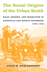 The Social Origins of the Urban South - Louis M. Kyriakoudes