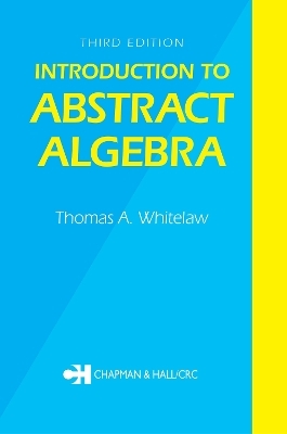 Introduction to Abstract Algebra, Third Edition - T.A. Whitelaw