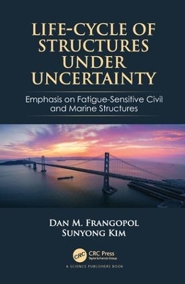 Life-Cycle of Structures Under Uncertainty - Dan M. Frangopol, Sunyong Kim