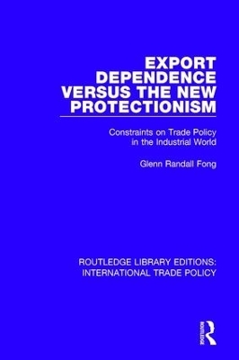 Export Dependence versus the New Protectionism - Glenn Randall Fong