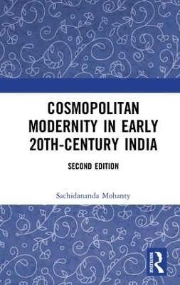 Cosmopolitan Modernity in Early 20th-Century India - Sachidananda Mohanty