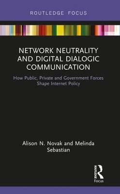 Network Neutrality and Digital Dialogic Communication - Alison N. Novak, Melinda Sebastian