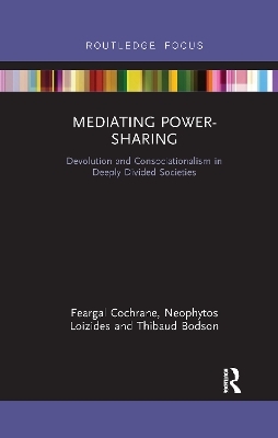 Mediating Power-Sharing - Feargal Cochrane, Neophytos Loizides, Thibaud Bodson