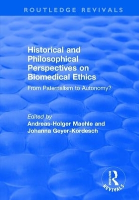 Historical and Philosophical Perspectives on Biomedical Ethics: From Paternalism to Autonomy? - Andreas-Holger Maehle, Johanna Geyer-Kordesch