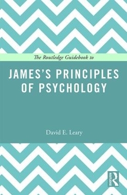 The Routledge Guidebook to James’s Principles of Psychology - David Leary