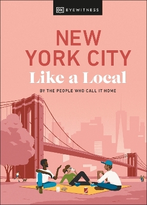 New York City Like a Local - Bryan Pirolli, Lauren Paley, Kweku Ulzen,  DK Travel