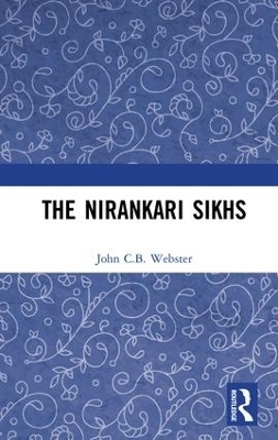 The Nirankari Sikhs - John C.B. Webster