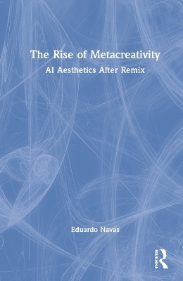 The Rise of Metacreativity - Eduardo Navas