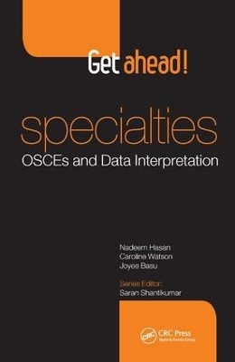 Get ahead! Specialties: OSCEs and Data Interpretation - Nadeem Hasan, Caroline Watson, Joyee Basu