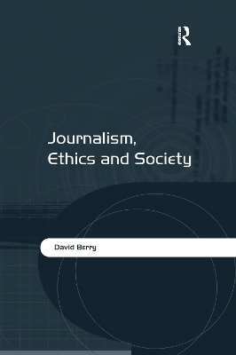 Journalism, Ethics and Society - David Berry