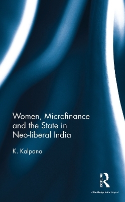 Women, Microfinance and the State in Neo-liberal India - K. Kalpana