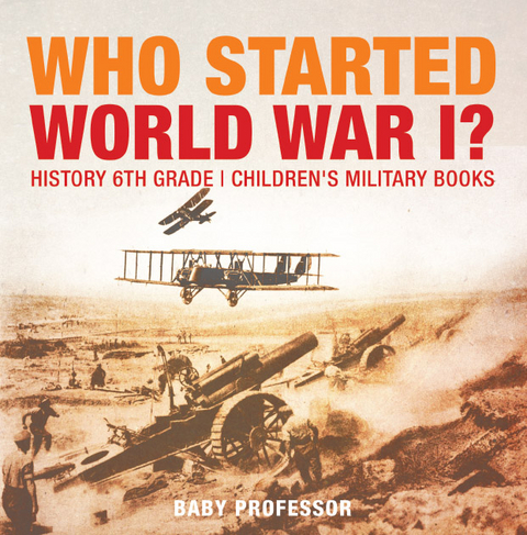 Who Started World War 1? History 6th Grade | Children's Military Books -  Baby Professor