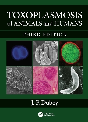 Toxoplasmosis of Animals and Humans - J. P. Dubey