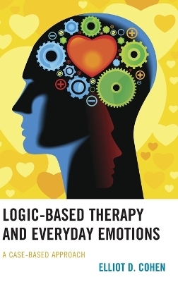 Logic-Based Therapy and Everyday Emotions - Elliot D. Cohen