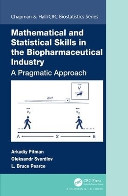 Mathematical and Statistical Skills in the Biopharmaceutical Industry - Arkadiy Pitman, Oleksandr Sverdlov, L. Bruce Pearce