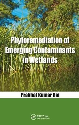 Phytoremediation of Emerging Contaminants in Wetlands - Prabhat Kumar Rai