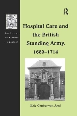 Hospital Care and the British Standing Army, 1660–1714 - Eric Gruber von Arni