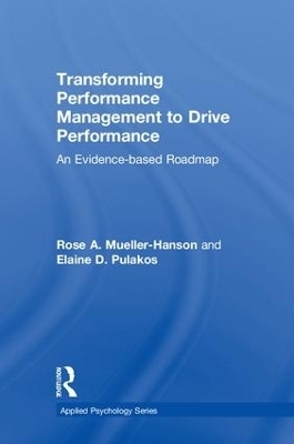 Transforming Performance Management to Drive Performance - Rose A. Mueller-Hanson, Elaine D. Pulakos