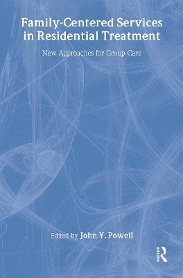 Family-Centered Services in Residential Treatment - John Y Powell