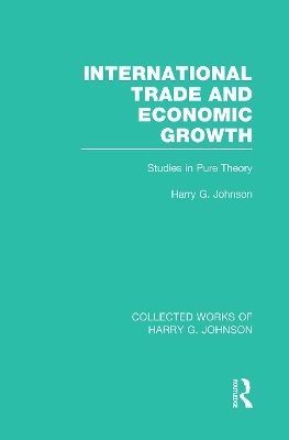 International Trade and Economic Growth (Collected Works of Harry Johnson) - Harry Johnson