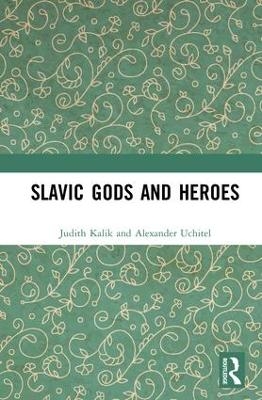 Slavic Gods and Heroes - Judith Kalik, Alexander Uchitel