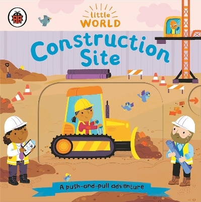 Construction Site: A Push-and-Pull Adventure -  Ladybird