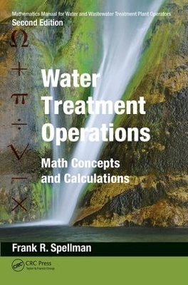 Mathematics Manual for Water and Wastewater Treatment Plant Operators: Water Treatment Operations - Frank R. Spellman