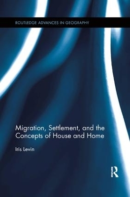 Migration, Settlement, and the Concepts of House and Home - Iris Levin