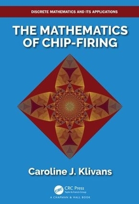 The Mathematics of Chip-Firing - Caroline J. Klivans