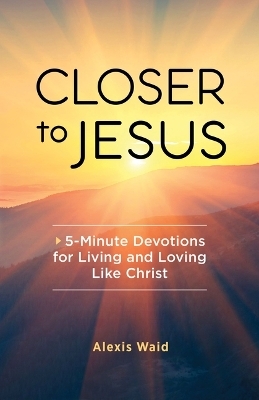 Closer to Jesus - Alexis Waid