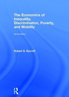 The Economics of Inequality, Discrimination, Poverty, and Mobility - Robert S. Rycroft